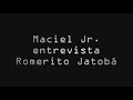 Entrevista de Romerito para Maciel Jr.