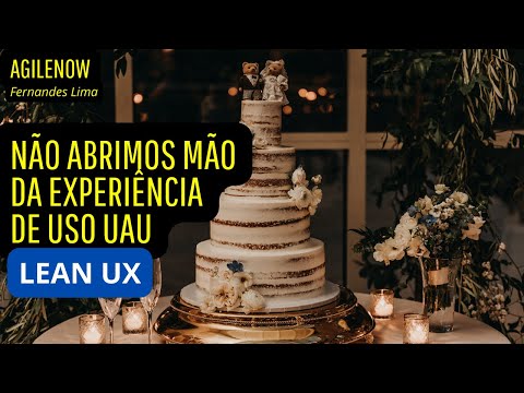 Não abrimos mão da experiência de uso UAU (Lean UX)