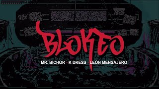 MR.BICHOR – «Blokeo» – Feat. K-DRESS, LEÓN MENSAJERO (Prod. IMAN con master de Sr.TCEE)