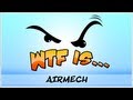► WTF Is... - AirMech ? (WTF-a-thon Game 11)