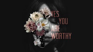 Yes You Are Worthy (Lyric Video)