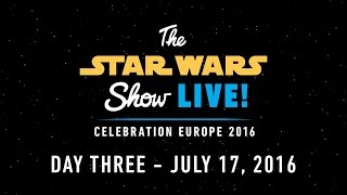Star Wars Celebration Europe 2016 Live Stream – Day 3 | The Star Wars Show LIVE!