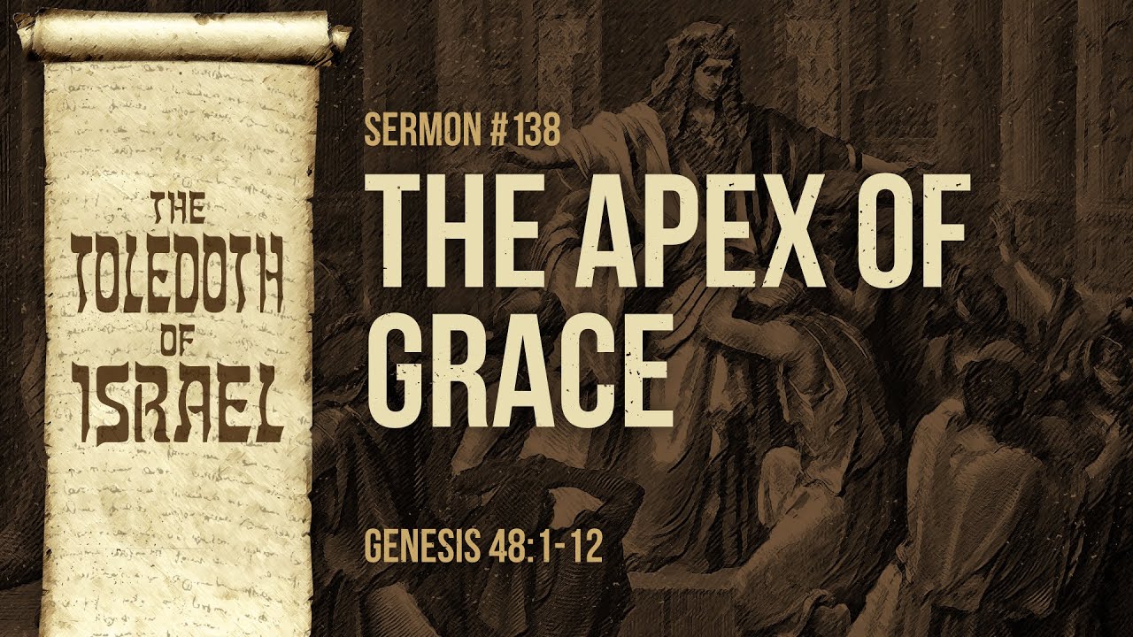 The Apex of Grace (Genesis 48:1-12) by Ptr. Xley Miguel