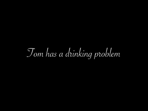 Tom has a drinking problem