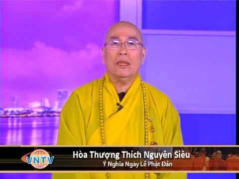 Ý Nghĩa Ngày Lễ Phật Đản Với Hòa Thượng Thích Nguyên Siêu