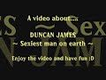 a video about mr duncan james

music: supersexual by blue