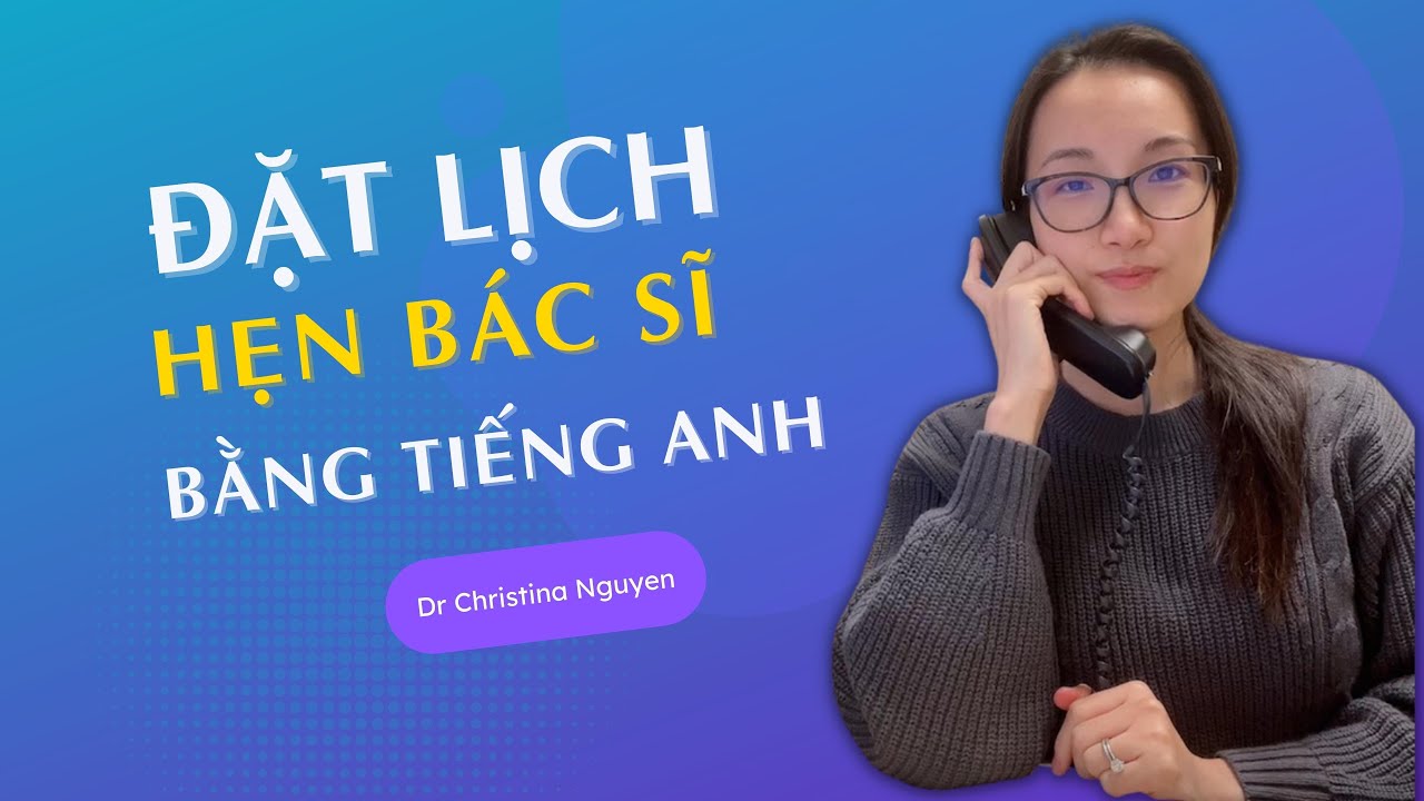 TIẾNG ANH GIAO TIẾP | ĐẶT LỊCH HẸN BÁC SĨ BẰNG TIẾNG ANH
