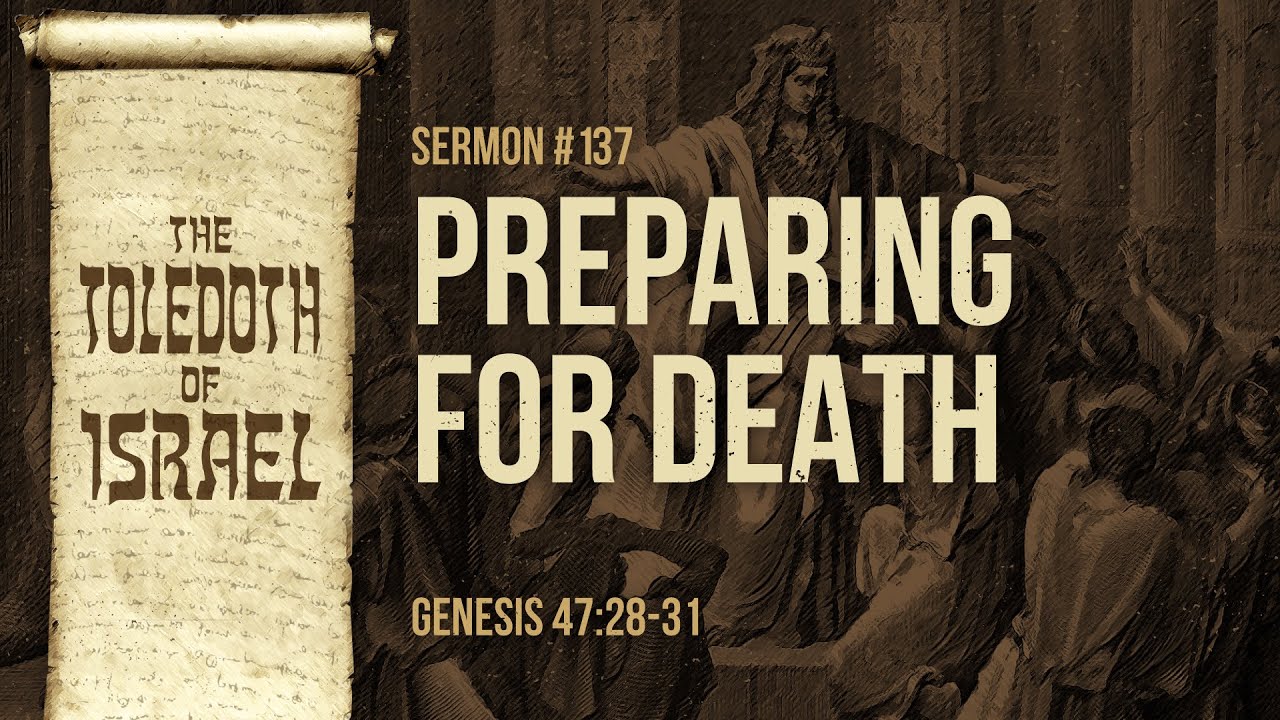Preparing for Death (Genesis 47:28-31) by Ptr. Xley Miguel