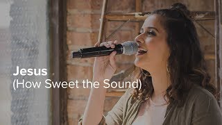 Jesus (How Sweet the Sound)