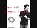 Jeremy Hills - Orgasmic (New Mix)