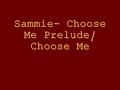 Choose Me Prelude - Sammie