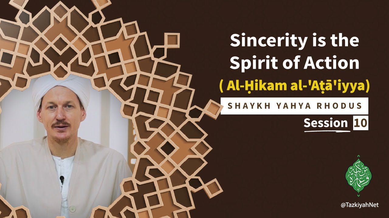 Al-Ḥikam al-'Aṭā'iyya | Shaykh Yahya (10): Sincerity is the Spirit of Action