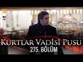 Kurtlar Vadisi Pusu 275. Bölüm