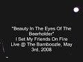 Beauty InThe Eyes of the Beerholder-LIVE-iSetMyFriendsOnFire