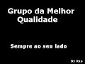 Grupo Da Melhor Qualidade - Sempre ao seu lado