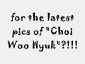Choi Woo Hyuk OPPA! Choi Woo Hyuk OPPA!