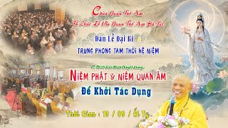 NIỆM PHẬT VÀ NIỆM QUAN ÂM ĐỂ KHỞI TÁC DỤNG - Thượng Tọa: THÍCH GIÁC NHÀN GIẢNG:19/09/ NĂM ẤT TỴ