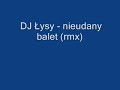 DJ ?ysy - Nieudany balet