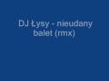 DJ Łysy - Nieudany balet