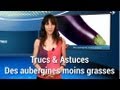 Trucs et astuces - Des aubergines moins grasses Trucs et astuces - Des aubergines moins grasses
