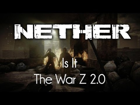 Nether — Is It The War Z 2.0!?