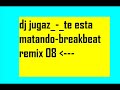 dj jugaz_-_te esta matando-breakbeat remix 08