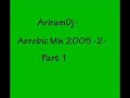AviramDj - Aerobic Mix 2005 -2- Part 1