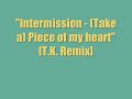 Intermission - Piece of my heart (T.K Remix)