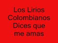 Los Lirios Colombianos (Dices Que Me Amas)