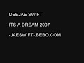 DeeJae Swift - Its A Dream 2007 DeeJae Swift - Its A Dream 2007