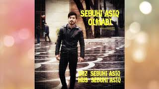 Sebuhi Asiq - Olmadi 2018 | Yeni