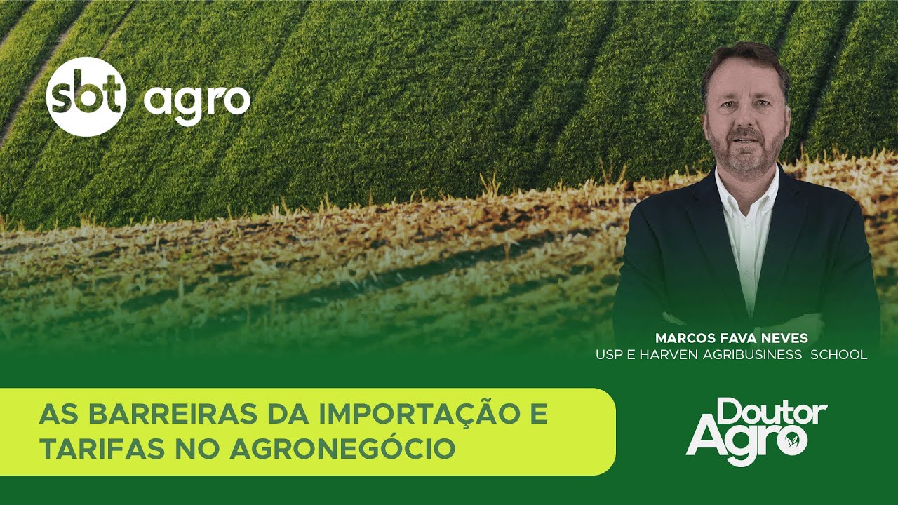As barreiras da importação e  tarifas no agronegócio | DoutorAgro | Marcos Fava Neves