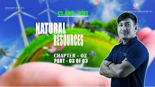 Class VIII Social Science (Geography) Chapter 2: Natural Resources (Part 3 of 3)