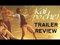 Kai Po Che Official Trailer Review