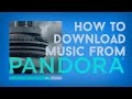 How to Download Music from Pandora Radio How to Download Music from Pandora Radio