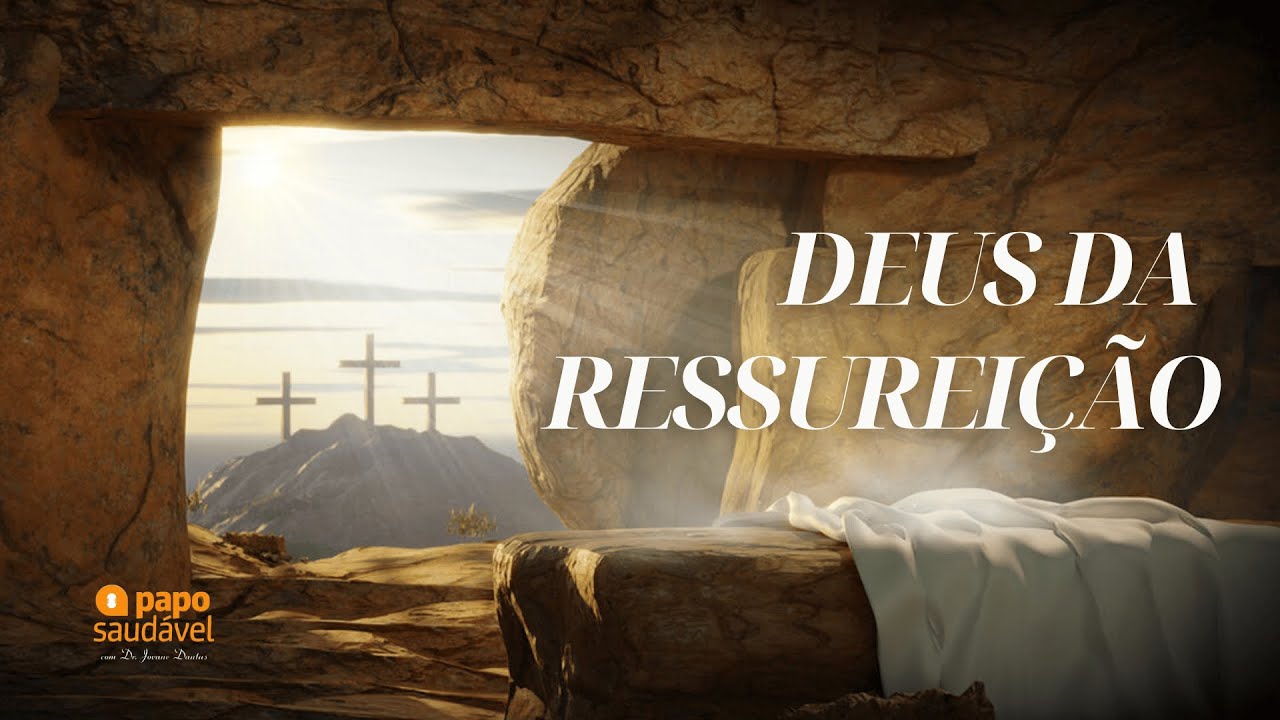 PAPO SAUDÁVEL: DEUS DA RESSUREIÇÃO