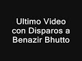 ultimo video con disparos a benazir bhutto
