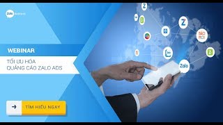 Webinar 6 - Tối Ưu Hóa Quảng Cáo Zalo Ads