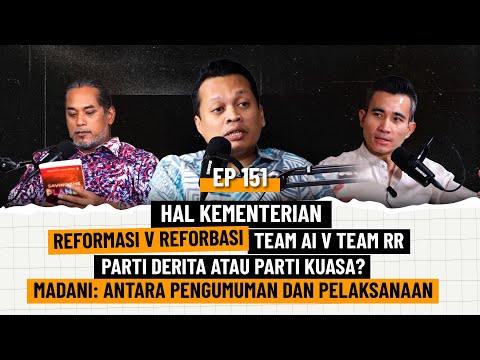 EP151 | Reformasi v Reforbasi, Team AI v RR, Parti Derita ke Kuasa, Madani: Pengumuman & Pelaksanaan