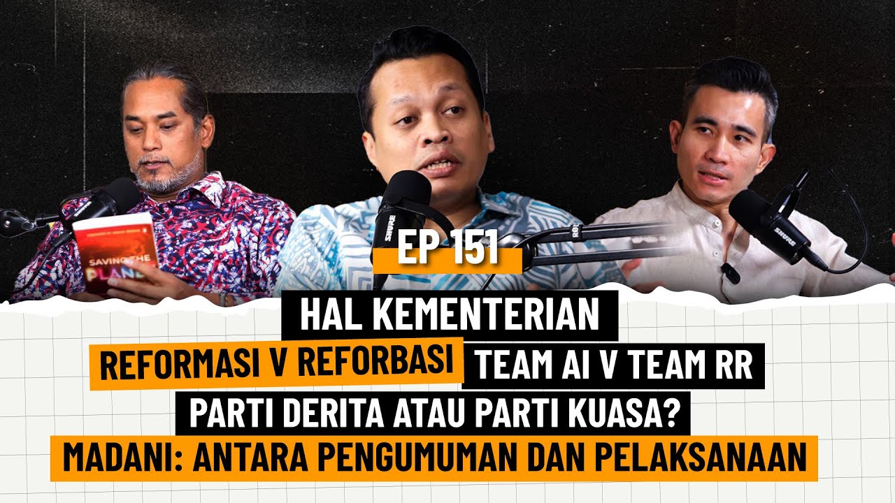 EP151 | Reformasi v Reforbasi, Team AI v RR, Parti Derita ke Kuasa, Madani: Pengumuman & Pelaksanaan