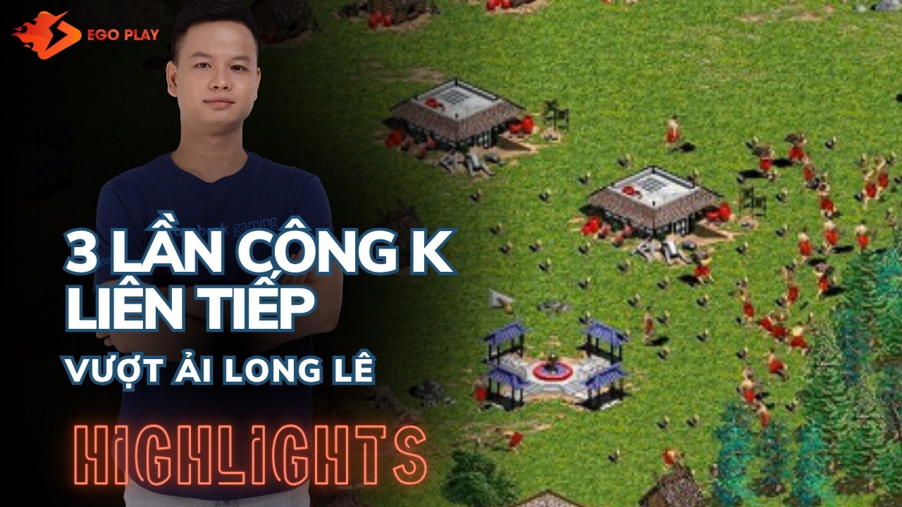 Highlights AoE: Liên tiếp CÔNG K và cái kết