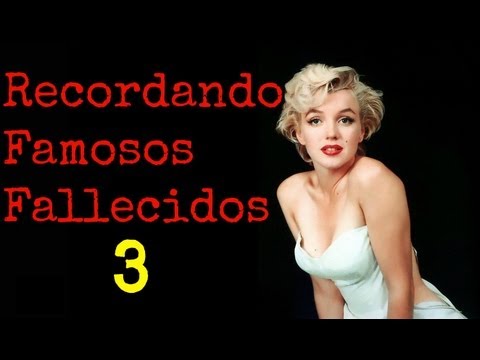 Recordando a Famosos Muertos 3° Parte (Famosos Fallecidos)