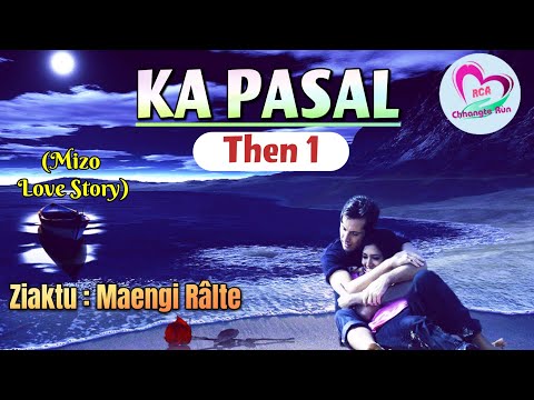 Ka Pasal - 1 | Mizo Love Story Ngaihnawm | Ziaktu : Maengi Râlte