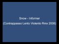 Snow - Informer (Contrappasso Lento Violento Rmx 2008)