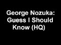 George Nozuka - Guess I Should Know (HQ)
