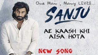 Sanju Movie New Song (2018)  Ae Kaash Kahi Aisa Ho
