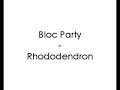 Bloc Party - Rhododendrons Bloc Party - Rhododendrons