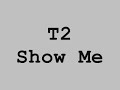 T2- Show Me
