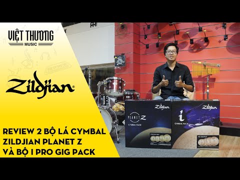 Review 2 bộ lá Cymbal Zildjian Planet Z và bộ i Pro GIG PACK
