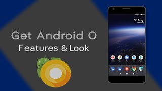 Download How to Get Android O Features & Look On Any Android Device How to Get Android O Features & Look On Any Android Device
